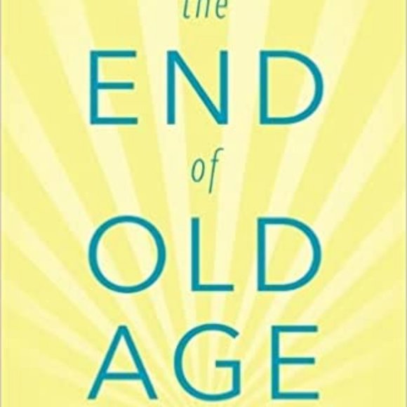 The End of Old Age: Living a Longer, More Purposeful Life Hardcover - Picture 1 of 1